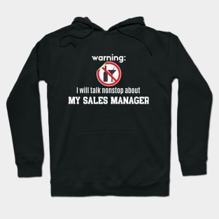 Warning: I will talk nonstop about my Sales Manager Hoodie